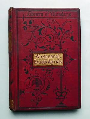 Wonderful Balloon Ascents; or, The Conquest of the Skies:A History of Balloons and Balloon Voyage...