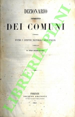 Dizionario topografico dei comuni compresi entro i confini naturali dell'Italia.