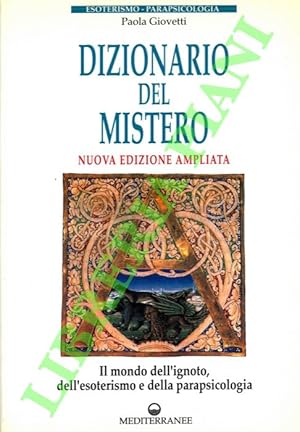 Dizionario del mistero. Il mondo dell'ignoto, dell'esoterismo e della parapsicologia.