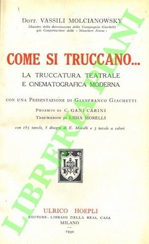 Come si truccano. La truccatura teatrale e cinematografica moderna. Con una presentazione di Gian...