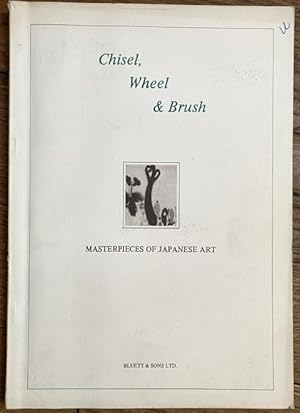 Seller image for Chisel, Wheel & Brush. Masterpieces of Japanese Art. Over Twelve centuries. for sale by Treptower Buecherkabinett Inh. Schultz Volha