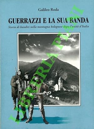Guerrazzi e la sua banda. Storia di banditi nella montagna bolognese dopo l'unità d'Italia.