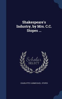 Bild des Verkufers fr Shakespeare\ s Industry, by Mrs. C.C. Stopes . zum Verkauf von moluna