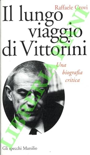 Bild des Verkufers fr Il lungo viaggio di Vittorini. Una biografia critica. zum Verkauf von Libreria Piani
