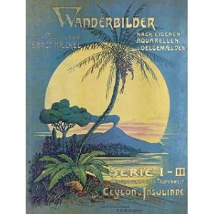 Ernst Haeckels Wanderbilder - Die Naturwunder der Tropenwelt Ceylon und Insulinde Nach eigenen Aq...