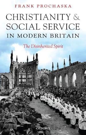 Bild des Verkufers fr Christianity and Social Service in Modern Britain: The Disinherited Spirit zum Verkauf von WeBuyBooks