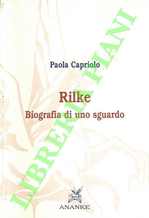 Rilke. Biografia di uno sguardo.