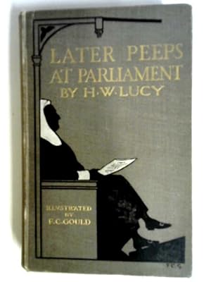 Imagen del vendedor de Later Peeps at Parliament: Taken from Behind the Speaker's Chair a la venta por World of Rare Books
