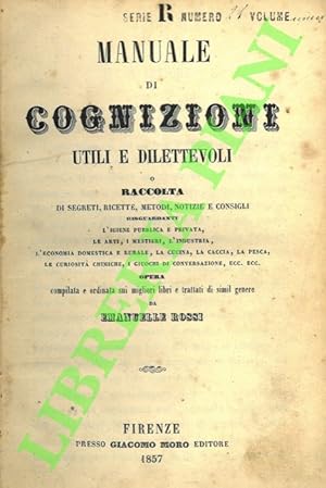 Manuale di cognizioni utili e dilettevoli o Raccolta di segreti, ricette, metodi, notizie e consi...