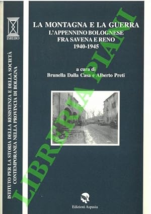 La montagna e la guerra. L'Appennino bolognese fra Savena e Reno. 1940-1945.