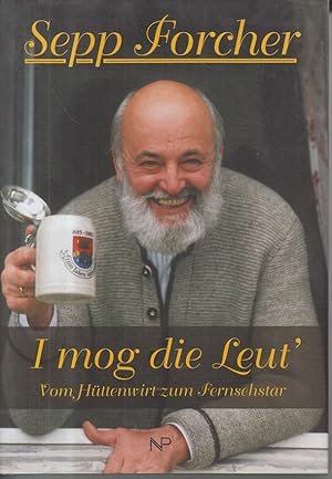 Bild des Verkufers fr Sepp Forcher - i mog die Leut'. Vom Httenwirt zum Fernsehstar. zum Verkauf von Allguer Online Antiquariat