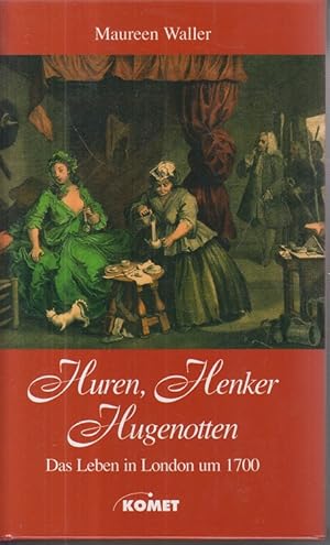 Bild des Verkufers fr Huren, Henker, Hugenotten. Das Leben in London um 1700. zum Verkauf von Allguer Online Antiquariat