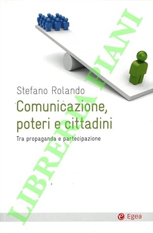 Bild des Verkufers fr Comunicazione, poteri e cittadini. Tra propaganda e partecipazione. zum Verkauf von Libreria Piani