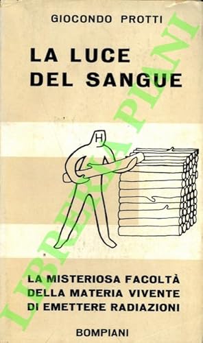 La luce del sangue. La misteriosa facoltà della materia vivente di emettere radiazioni.