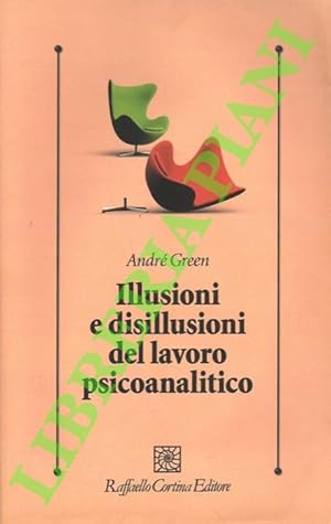 Illusioni e disillusioni del lavoro psicoanalitico.