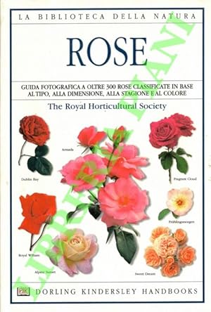 Rose. Guida fotografica a oltre 300 rose classificate in base al tipo, alla dimensione, alla stag...