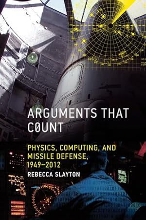 Bild des Verkufers fr Arguments that Count: Physics, Computing, and Missile Defense, 1949-2012 by Slayton, Rebecca [Paperback ] zum Verkauf von booksXpress