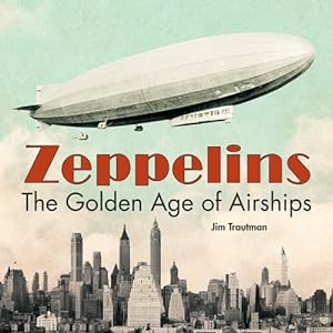 Seller image for Zeppelins: The Golden Age of Airships by Trautman, James [Hardcover ] for sale by booksXpress