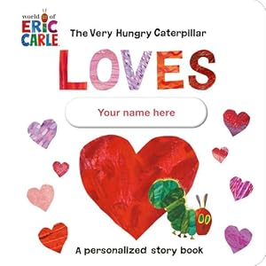 Immagine del venditore per The Very Hungry Caterpillar Loves [YOUR NAME HERE]!: A Personalized Story Book by Carle, Eric [Board book ] venduto da booksXpress