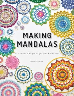 Seller image for Making Mandalas UK Terms Edition: 27 Crochet Designs to Get Your Hooks Into by Littlefair, Emily [Hardcover ] for sale by booksXpress