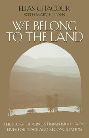 Seller image for We Belong to the Land: The Story of a Palestinian Israeli Who Lives for Peace and Reconciliation (Erma Konya Kess Lives of the Just and Virtuous Series) by Chacour, Elias, Jensen, Mary E. [Hardcover ] for sale by booksXpress