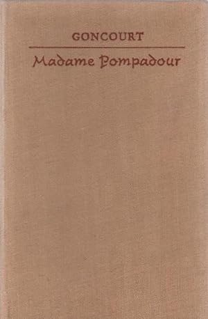 Seller image for Madame Pompadour : ein Lebensbild nach Briefen und Dokumenten. E. und J. de Goncourt. [Ins Dt. bertr. von M. Janssen und B. Rhein] for sale by Schrmann und Kiewning GbR