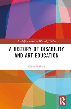 Seller image for A History of Disability and Art Education (Routledge Advances in Disability Studies) by Penketh, Claire [Hardcover ] for sale by booksXpress