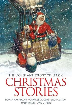 Imagen del vendedor de The Dover Anthology of Classic Christmas Stories: Louisa May Alcott, Charles Dickens, Leo Tolstoy, Mark Twain And Others by Alcott, Louisa May, Dickens, Charles, Tolstoy, Leo, Twain, Mark, Baum, L. Frank, Blackwood, Algernon, Brothers Grimm, Cather, Willa, Hawthorne, Nathaniel, Henry, O., Saki, Stowe, Harriet Beecher [Paperback ] a la venta por booksXpress