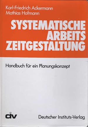 Seller image for Systematische Arbeitszeitgestaltung : Handbuch fr e. Planungskonzept. Karl-Friedrich Ackermann u. Mathias Hofmann. [Hrsg. vom Verb. d. Metallindustrie Baden-Wrttemberg] for sale by Schrmann und Kiewning GbR