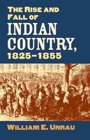 Seller image for The Rise and Fall of Indian Country, 1825-1855 by Unrau, William E. [Hardcover ] for sale by booksXpress