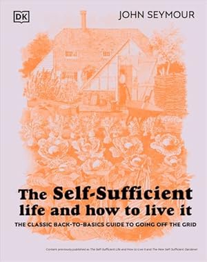 Immagine del venditore per The Self-Sufficient Life and How to Live It: The Complete Back-to-Basics Guide by Seymour, John [Hardcover ] venduto da booksXpress