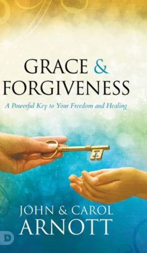 Seller image for Grace and Forgiveness: A Powerful Key to Your Freedom and Healing by Arnott, John, Arnott, Carol [Hardcover ] for sale by booksXpress
