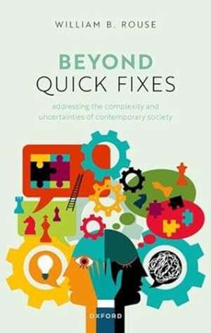 Seller image for Beyond Quick Fixes: Addressing the Complexity & Uncertainties of Contemporary Society by Rouse, Dr William B. [Hardcover ] for sale by booksXpress