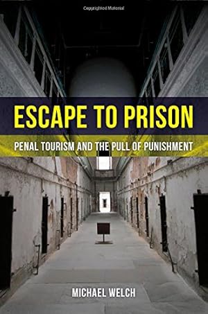 Immagine del venditore per Escape to Prison: Penal Tourism and the Pull of Punishment by Welch, Michael [Hardcover ] venduto da booksXpress