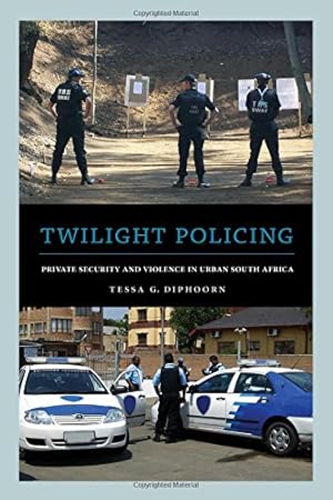 Image du vendeur pour Twilight Policing: Private Security and Violence in Urban South Africa by Diphoorn, Dr. Tessa G. [Hardcover ] mis en vente par booksXpress