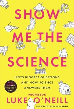 Seller image for Show Me The Science: Lifeâ  s Biggest Questions and How Science Answers Them by O'Neill, Professor Luke [Hardcover ] for sale by booksXpress