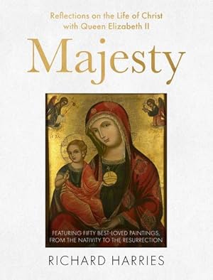 Immagine del venditore per Majesty: Reflections on the Life of Christ with Queen Elizabeth II, Featuring Fifty Best-loved Paintings, from the Nativity to the Resurrection by Harries FRSL, Rt Revd Lord Richard [Hardcover ] venduto da booksXpress