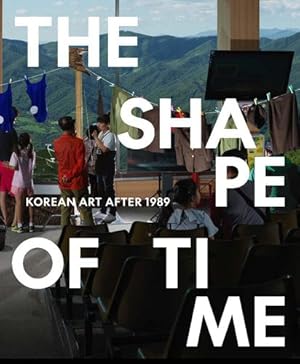 Imagen del vendedor de The Shape of Time: Korean Art after 1989 by Agro, Elisabeth, Woo, Hyunsoo, Kim, Taeyi [Paperback ] a la venta por booksXpress