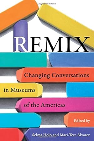 Seller image for Remix: Changing Conversations in Museums of the Americas [Hardcover ] for sale by booksXpress