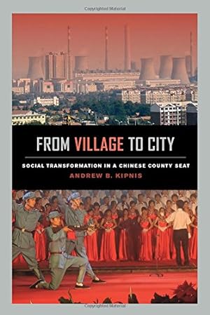 Imagen del vendedor de From Village to City: Social Transformation in a Chinese County Seat by Kipnis, Andrew B. [Hardcover ] a la venta por booksXpress