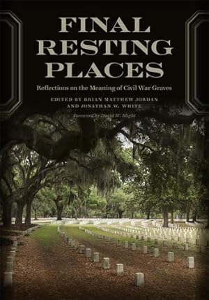 Imagen del vendedor de Final Resting Places: Reflections on the Meaning of Civil War Graves (UnCivil Wars Series) by Brian Matthew Jordan (editor) [Paperback ] a la venta por booksXpress