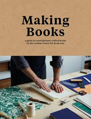 Image du vendeur pour Making Books : A Guide to Creating Hand-Crafted Books mis en vente par GreatBookPricesUK
