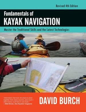 Image du vendeur pour Fundamentals of Kayak Navigation: Master the Traditional Skills and the Latest Technologies, Revised Fourth Edition by Burch, David [Hardcover ] mis en vente par booksXpress