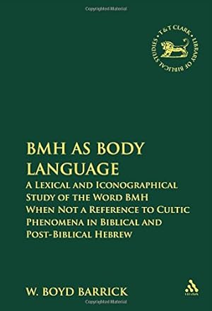 Seller image for BMH as Body Language: A Lexical and Iconographical Study of the Word BMH When Not a Reference to Cultic Phenomena in Biblical and Post-Biblical Hebrew . of Hebrew Bible/Old Testament Studies) by Barrick, W. Boyd [Hardcover ] for sale by booksXpress