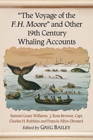 Seller image for "The Voyage of the F.H. Moore" and Other 19th Century Whaling Accounts by Samuel Grant Williams, J. Ross Browne, Capt. Charles H. Robbins, Francis Allyn Olmsted [Paperback ] for sale by booksXpress