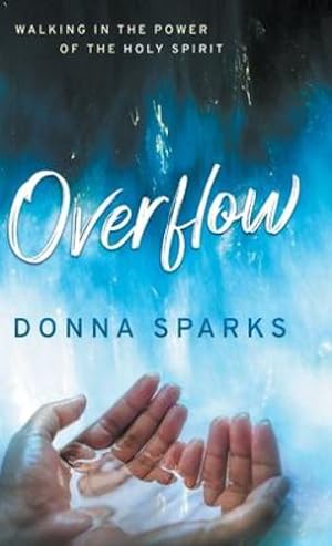 Seller image for Overflow: Walking in the Power of the Holy Spirit by Sparks, Donna [Hardcover ] for sale by booksXpress