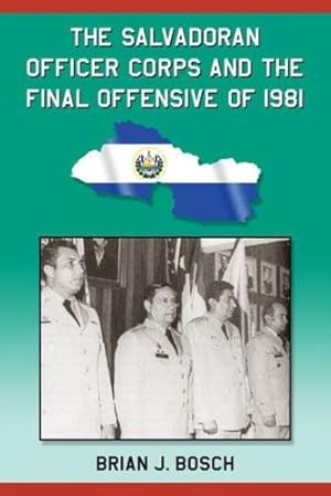 Imagen del vendedor de The Salvadoran Officer Corps and the Final Offensive of 1981 by Brian J. Bosch [Paperback ] a la venta por booksXpress