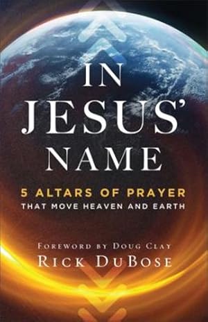 Immagine del venditore per In Jesus' Name: 5 Altars of Prayer That Move Heaven and Earth by DuBose, Rick [Paperback ] venduto da booksXpress