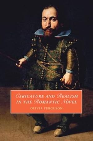 Seller image for Caricature and Realism in the Romantic Novel (Cambridge Studies in Romanticism, Series Number 148) by Ferguson, Olivia [Hardcover ] for sale by booksXpress