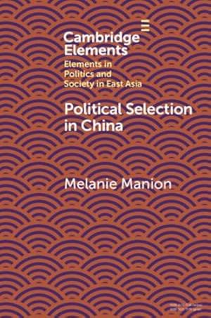 Bild des Verkufers fr Political Selection in China: Rethinking Foundations and Findings (Elements in Politics and Society in East Asia) by Manion, Melanie [Paperback ] zum Verkauf von booksXpress